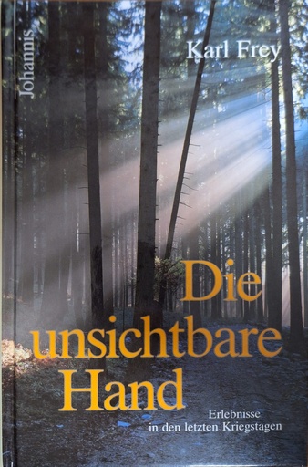 Die unsichtbare Hand /  Erlebnisse in den letzten Kriegstagen